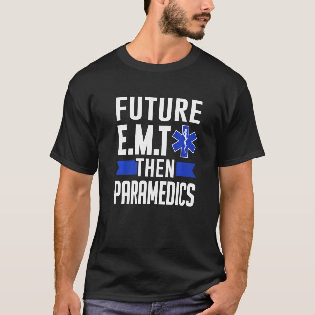 Ems First Responder Future E M T Then Paramedics T-Shirt (Front)