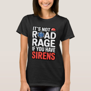 EMS Road Rage Funny Paramedic Sirens T-Shirt