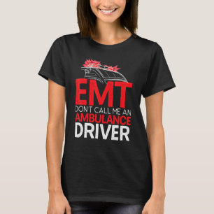 Emt Don't Call Me An Ambulance Driver Paramedic 1 T-Shirt