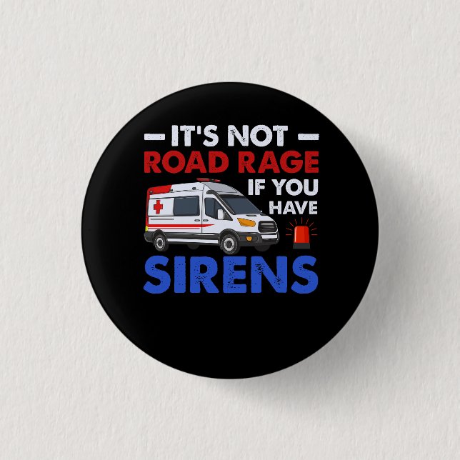EMT EMS Paramedic Its Not Road Rage Sirens Ambulan 3 Cm Round Badge (Front)