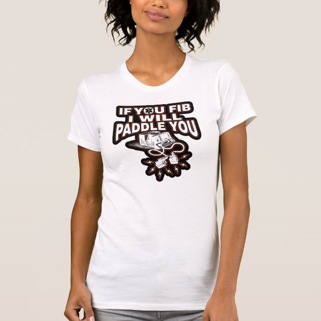 EMT-If You Fib I Will Paddle You T-Shirt (Front)