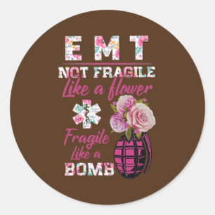 EMT not fragile like a flower like a bomb funny Classic Round Sticker