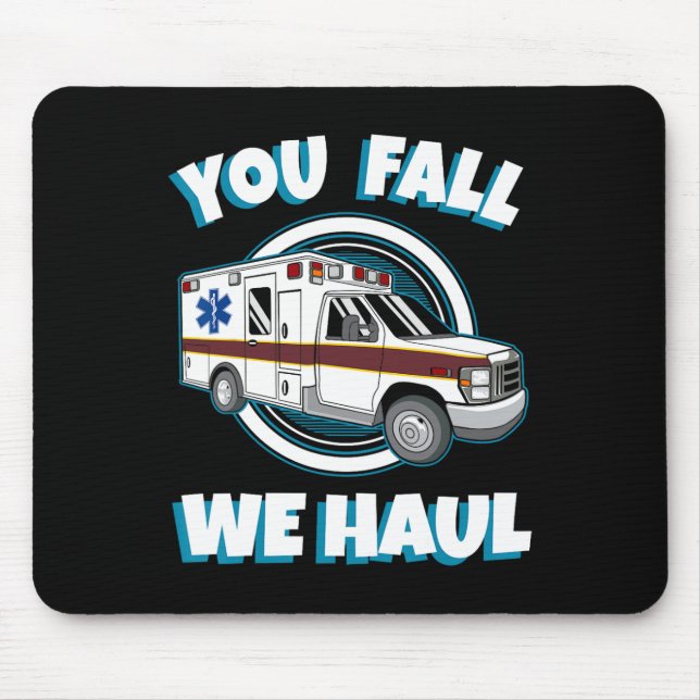 Emt Paramedic Ambulance You Fall We Haul First Res Mouse Pad (Front)
