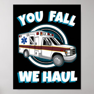 Emt Paramedic Ambulance You Fall We Haul First Res Poster