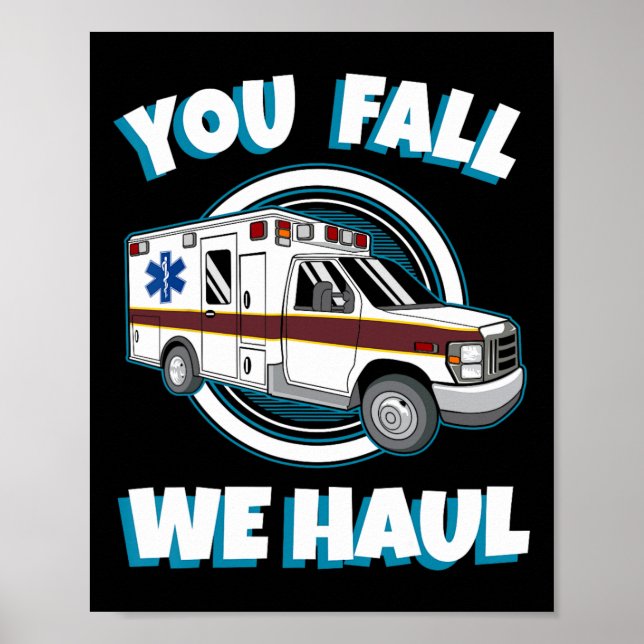 Emt Paramedic Ambulance You Fall We Haul First Res Poster (Front)
