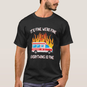 Emt Paramedic Ems Everything Is Fine Ambulance T-Shirt