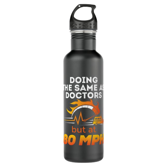 EMT Paramedic Funny Same as Doctors 80 MPH 710 Ml Water Bottle (Front)