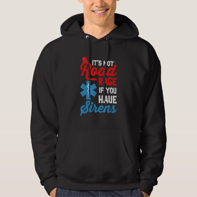 EMT Paramedic It's Not Road Rage If You Have Siren Hoodie (Front)