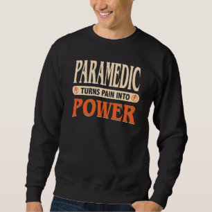 Emt Paramedic Turn Pain Into Power Sweatshirt