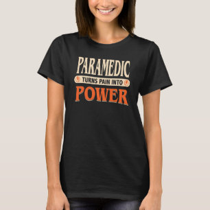 Emt Paramedic Turn Pain Into Power T-Shirt