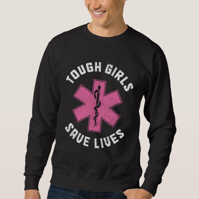 EMT Tough Girls Save Lives Paramedic EMS Emergency Sweatshirt (Front)