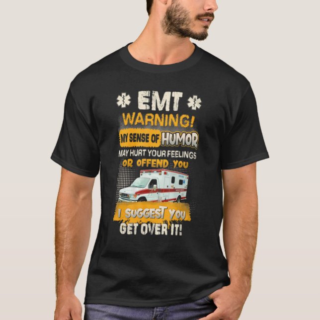 Emt Warning My Sense Of Humour May Hurt Your Feeli T-Shirt (Front)