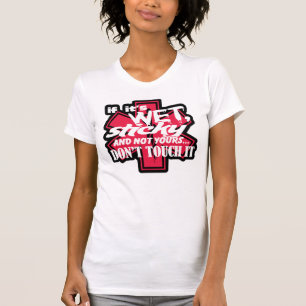 EMT-Wet And Sticky Dont Touch It T-Shirt