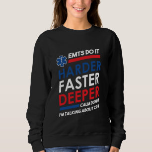 EMTs Do It Harder Faster Deeper CPR EMS For Men Wo Sweatshirt