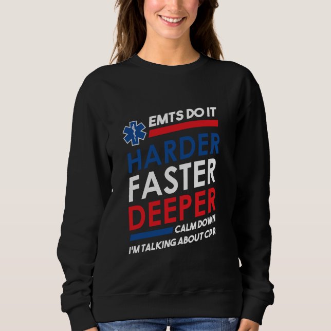 EMTs Do It Harder Faster Deeper CPR EMS For Men Wo Sweatshirt (Front)