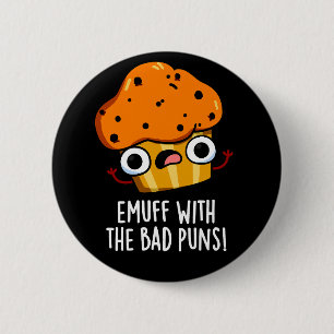 Emuff With The Bad Puns Food Muffin Pun Dark BG 6 Cm Round Badge