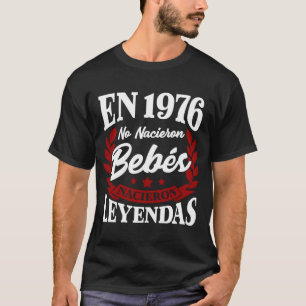 En 1976 No Nacieron Bebes Nacieron Leyendas T-Shirt