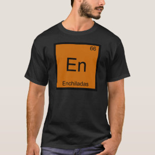 En - Enchiladas Funny Chemistry Element Symbol Tee