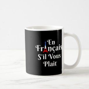 En Francais S'il Vous Plait - French Teacher Coffee Mug