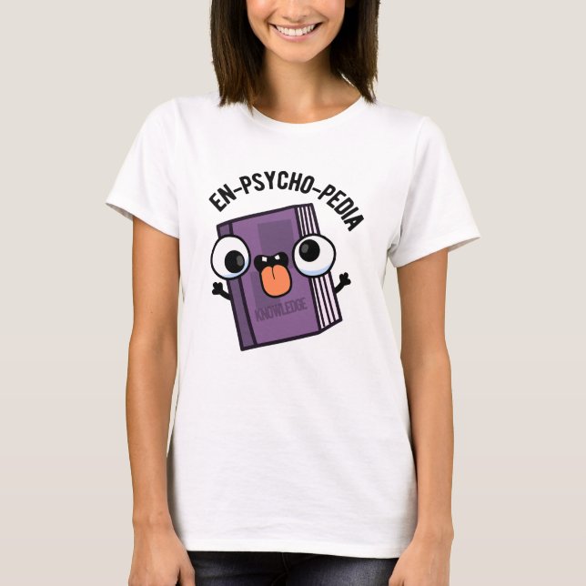 En-psycho-pedia Funny Encyclopaedia Pun  T-Shirt (Front)