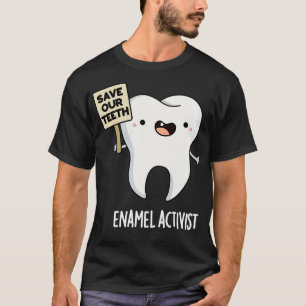 Enamel Activist Cute Dental Tooth Pun T-Shirt
