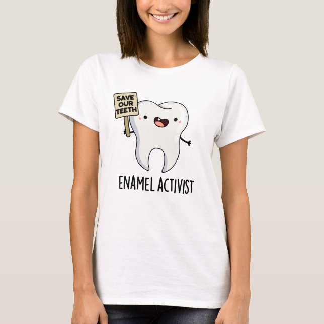 Enamel Activist Funny Dental Tooth Pun  T-Shirt (Front)