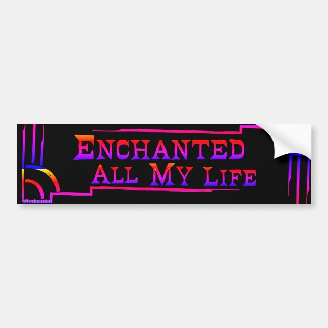 Enchanted All My Life BUMPER STICKER studio miiri (Front)