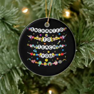 Enchanted to Teach You Teacher Funny Ceramic Ornament
