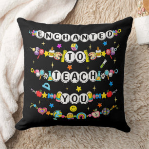 Enchanted to Teach You Teacher Funny Cushion