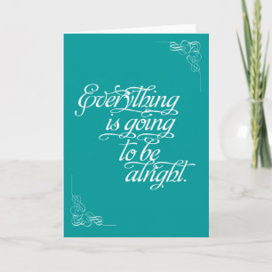 Encouragement - Everything is going to be alright Card