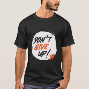 EncouragetDon'T Give Up T-Shirt