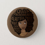Encouraging Black Women, Natural Hair, Brown 6 Cm Round Badge<br><div class="desc">This design features "Queen,  phenomenal,  beautiful,  smart,  magic,  boss,  loving,  sexy,  independent,  funny,  creative,  and strong" nested in her black afro,  with gold layered necklaces on a brown background.</div>
