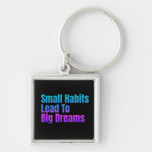 Encouraging Text Small Habits Lead To Big Dreams Key Ring