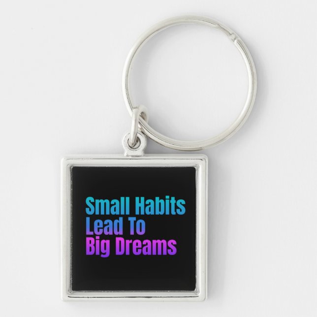 Encouraging Text Small Habits Lead To Big Dreams Key Ring (Front)