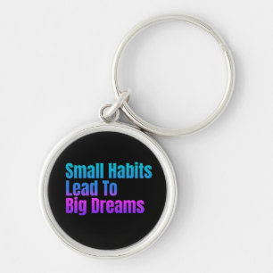 Encouraging Text Small Habits Lead To Big Dreams Key Ring