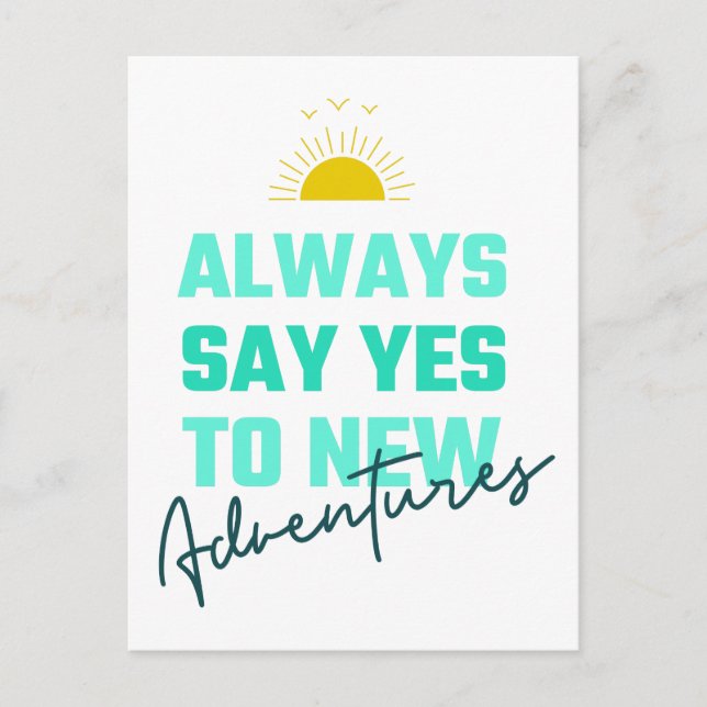 Encouraging Words Always Say Yes To New Adventures Postcard (Front)