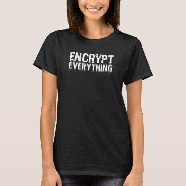 Encrypt Everything Internet Security Hacker Encryp T-Shirt (Front)