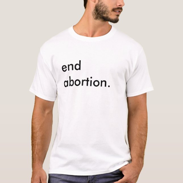 "end abortion." basic t-shirt (Front)