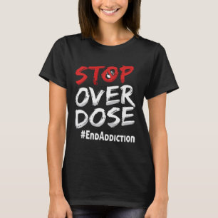 End Addiction Stop Over Dose Awareness T-Shirt