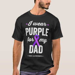End Alz I Wear Purple for My Dad Alzheimers Awaren T-Shirt