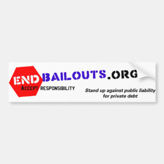 End Bailouts Bumper Sticker