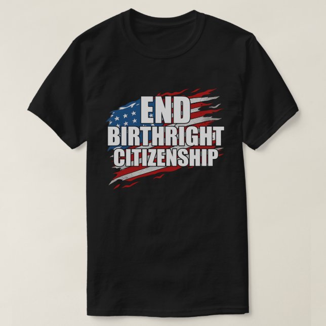 End Birthright Citizenship Patriotic Typography De T-Shirt (Design Front)