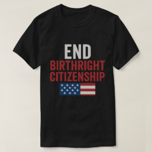 End Birthright Citizenship Shirt - Patriotic Typog