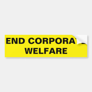 END CORPORATE WELFARE BUMPER STICKER