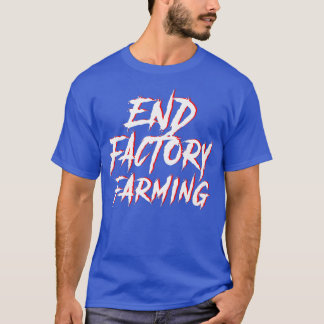 End Factory Farming Vegan Vegetarian Environmental T-Shirt