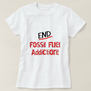 End Fossil Fuel Addiction-Oil Spill T-Shirts