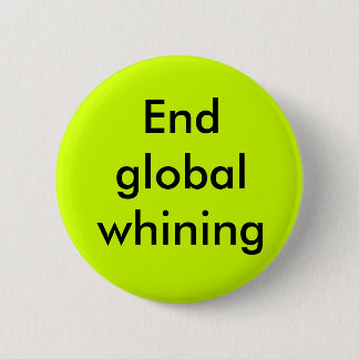 End global whining 6 cm round badge