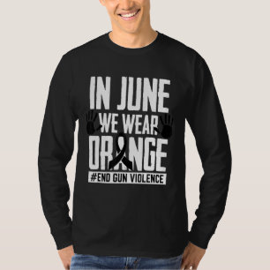 End Gun Voilance Anti Gun Awareness In Jun We Wear T-Shirt