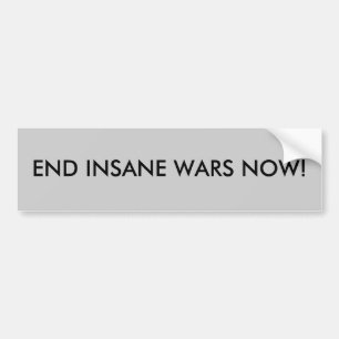 END INSANE WARS NOW! BUMPER STICKER