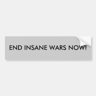 END INSANE WARS NOW! BUMPER STICKER